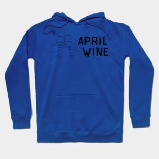 April Wine  - Funny Wine Lover Quote Hoodie